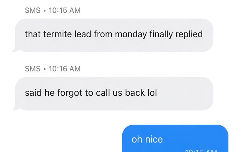 Client says a termite lead replied after forgetting to call back.